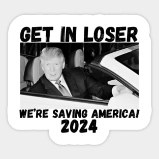 Trump-get-in-loser-we're-saving-america-2024 Sticker